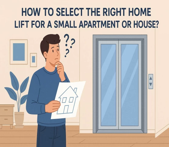 How to Select the Right Home Lift for a Small Apartment or House?